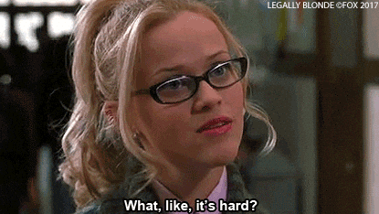 Elle Woods — What, like it's hard?